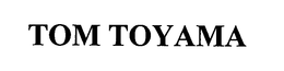 TOM TOYAMA trademark