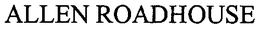 ALLEN ROADHOUSE trademark