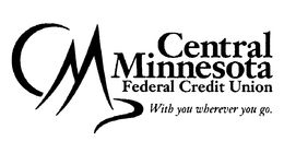 CM CENTRAL MINNESOTA FEDERAL CREDIT UNION WITH YOU WHEREVER YOU GO. trademark