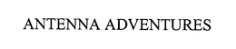 ANTENNA ADVENTURES trademark
