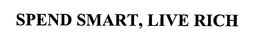 SPEND SMART, LIVE RICH trademark