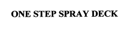 ONE STEP SPRAY DECK trademark