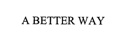 A BETTER WAY trademark