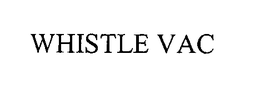 WHISTLE VAC trademark