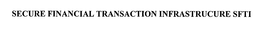 SECURE FINANCIAL TRANSACTION INFRASTRUCTURE SFTI trademark