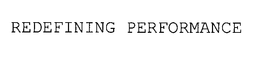 REDEFINING PERFORMANCE trademark