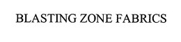 BLASTING ZONE FABRICS trademark