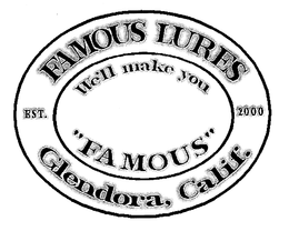 FAMOUS LURES GLENDORA, CALIF. EST. 2000 WE'LL MAKE YOU "FAMOUS" trademark