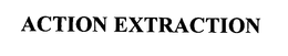 ACTION EXTRACTION trademark