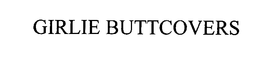 GIRLIE BUTTCOVER trademark