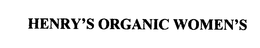 HENRY'S ORGANIC WOMEN'S trademark