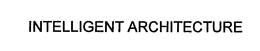 INTELLIGENT ARCHITECTURE trademark