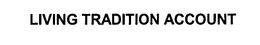 LIVING TRADITION ACCOUNT trademark