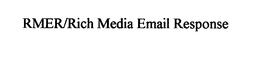 RMER/RICH MEDIA EMAIL RESPONSE trademark