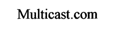 MULTICAST.COM trademark