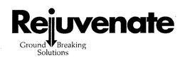 REJUVENATE GROUND BREAKING SOLUTIONS trademark