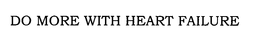 DO MORE WITH HEART FAILURE trademark