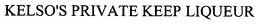 KELSO'S PRIVATE KEEP LIQUEUR trademark