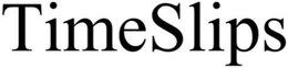 TIMESLIPS trademark