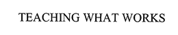 TEACHING WHAT WORKS trademark