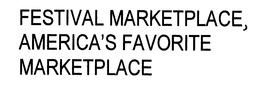 FESTIVAL MARKETPLACE, AMERICA'S FAVORITE MARKETPLACE trademark