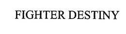 FIGHTER DESTINY trademark