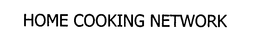 HOME COOKING NETWORK trademark