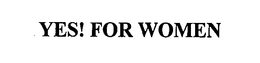 YES! FOR WOMEN trademark