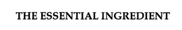 THE ESSENTIAL INGREDIENT trademark