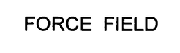 FORCE FIELD trademark