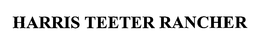 HARRIS TEETER RANCHER trademark