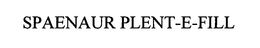 SPAENAUR PLENT-E-FILL trademark
