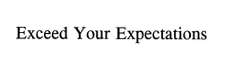 EXCEED YOUR EXPECTATIONS trademark