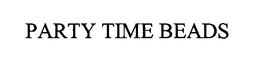PARTY TIME BEADS trademark