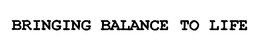 BRINGING BALANCE TO LIFE trademark