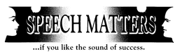 SPEECH MATTERS... IF YOU LIKE THE SOUND OF SUCCESS. trademark