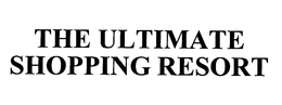THE ULTIMATE SHOPPING RESORT trademark