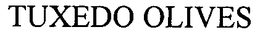 TUXEDO OLIVES trademark