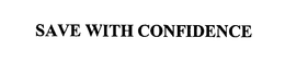 SAVE WITH CONFIDENCE trademark