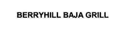 BERRYHILL BAJA GRILL trademark