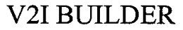 V2I BUILDER trademark