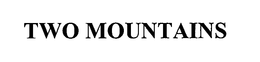 TWO MOUNTAINS trademark