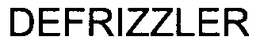 DEFRIZZLER trademark