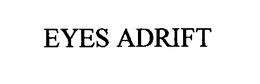 EYES ADRIFT trademark