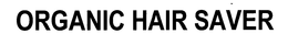 ORGANIC HAIR SAVER trademark