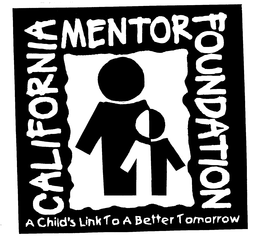 CALIFORNIA MENTOR FOUNDATION A CHILD'S LINK TO A BETTER TOMORROW trademark