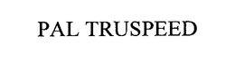 PAL TRUSPEED trademark