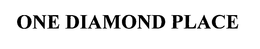 ONE DIAMOND PLACE trademark