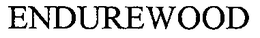 ENDUREWOOD trademark
