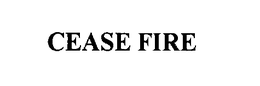 CEASE FIRE trademark